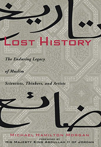 Lost history : the enduring legacy of Muslim scientists, thinkers, and artists