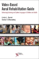 Video-based aural rehabilitation guide : enhancing listening and spoken language in children and adults