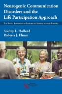 Neurogenic communication disorders and the life participation approach : the social imperative in supporting individuals and families