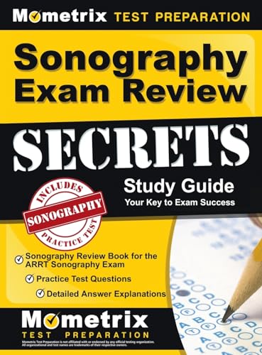 Sonography exam review secrets study guide : your key to exam success : sonography review book for the ARRT Sonography Exam, practice test questions, detailed answer explanations