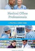 Medical office professionals : a practical career guide