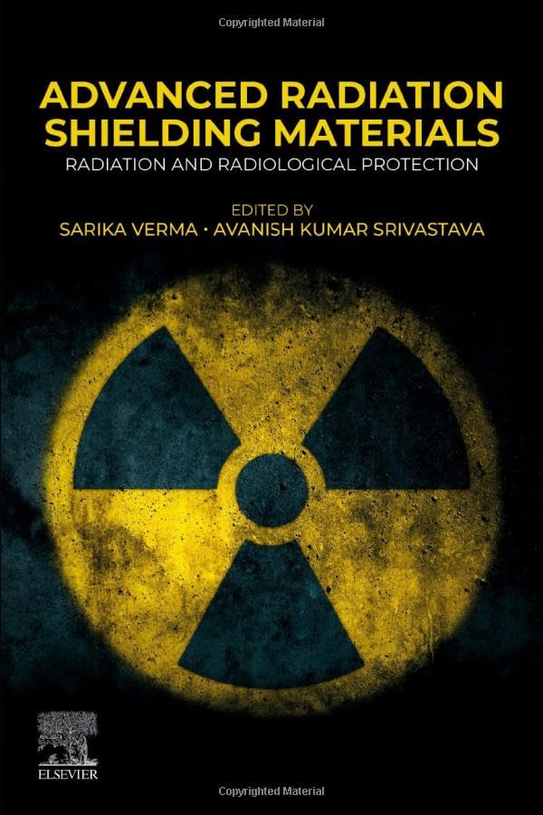 Advanced radiation shielding materials : radiation and radiological protection