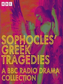Sophocles' greek tragedies : A bbc radio drama collection: oedipus, antigone, electra and more