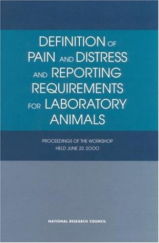 Definition of pain and distress and reporting requirements for laboratory animals : proceedings of the workshop held June 22, 2000