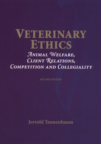 Veterinary ethics : animal welfare, client relations, competition, and collegiality