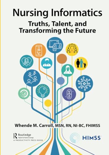 Nursing informatics : truths, talent, and transforming the future /