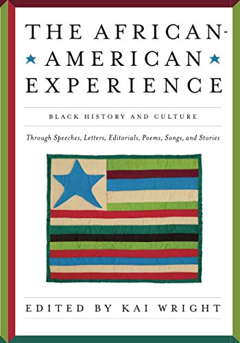 The African American experience : black history and culture through speeches, letters, editorials, poems, songs, and stories