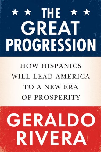 The great progression : how Hispanics will lead America to a new era of prosperity