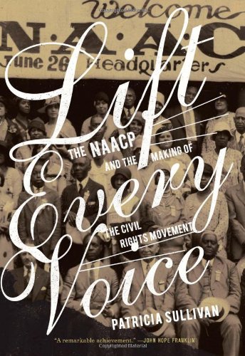 Lift every voice : the NAACP and the making of the civil rights movement