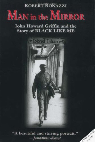 Man in the mirror : John Howard Griffin and the story of Black like me