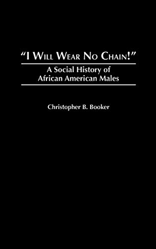 "I will wear no chain!" : a social history of African American males.