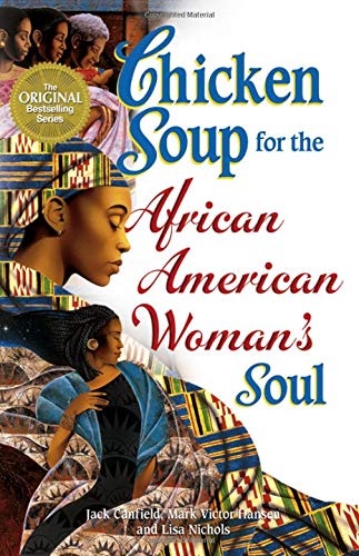 Chicken soup for the African American woman's soul : laughter, love and memories to honor the legacy of sisterhood