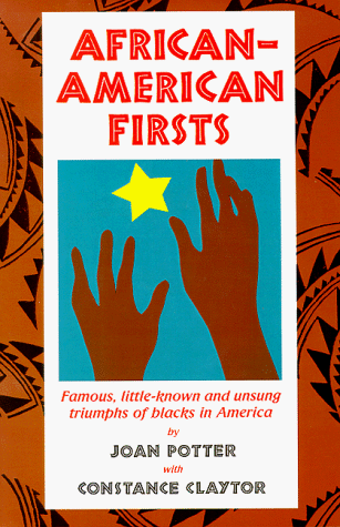African-American firsts : famous, little-known and unsung triumphs of Blacks in America