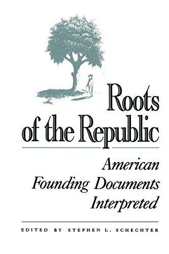 Roots of the republic : American founding documents interpreted