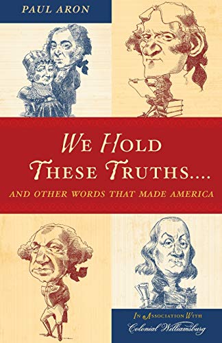 We hold these truths-- : and other words that made America