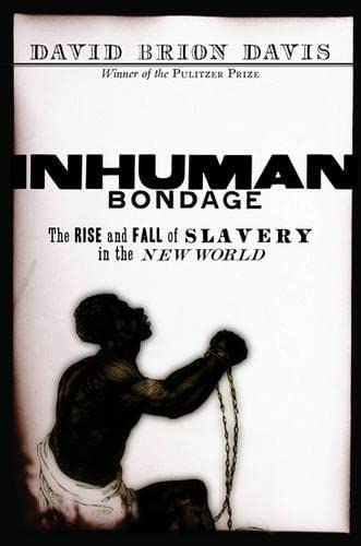 Inhuman bondage : the rise and fall of slavery in the New World