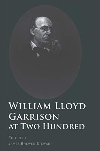 William Lloyd Garrison at two hundred : history, legacy, and memory