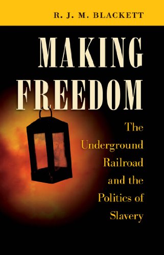 Making freedom : the Underground Railroad and the politics of slavery