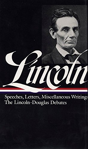 Speeches and writings, 1832-1858 : speeches, letters, and miscellaneous writings, the Lincoln-Douglas debates