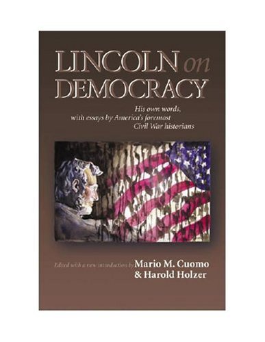 Lincoln on Democracy : his own words, with essays by America's foremost Civil War historians