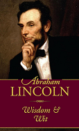 Abraham Lincoln : wisdom and wit