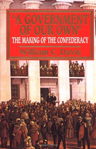 A government of our own : the making of the Confederacy