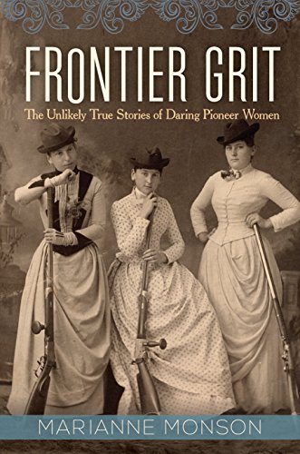 Frontier grit : the unlikely true stories of daring pioneer women