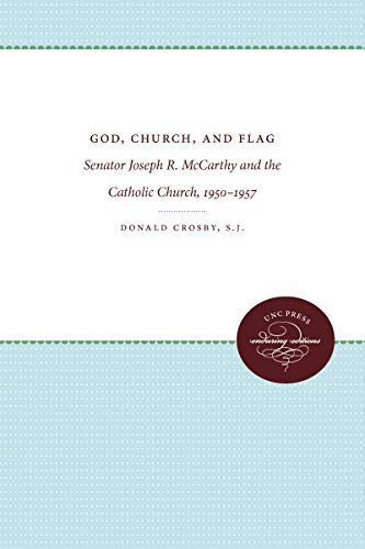 God, church, and flag : Senator Joseph R. McCarthy and the Catholic Church, 1950-1957