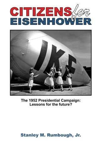 Citizens for Eisenhower : the 1952 Presidential campaign: lessons for the future?]