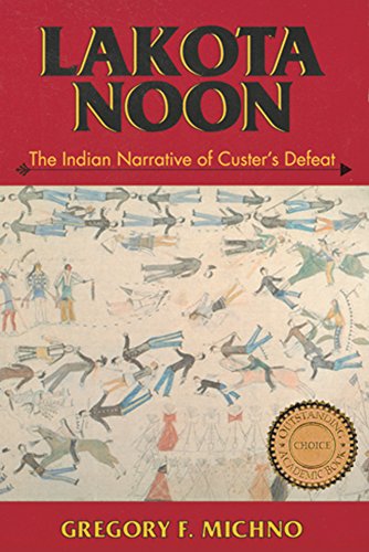 Lakota noon : the Indian narrative of Custer's defeat
