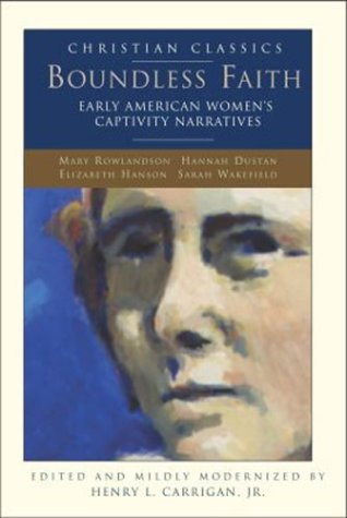 Boundless faith : early American women's captivity narratives