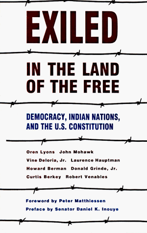 Exiled in the land of the free : democracy, Indian Nations & the U.S. Constitution.