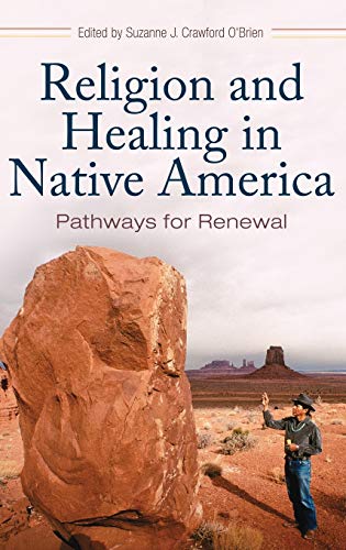 Religion and healing in Native America : pathways for renewal
