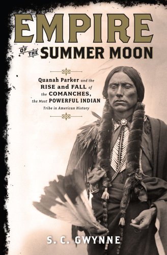 Empire of the summer moon : Quanah Parker and the rise and fall of the Comanches, the most powerful Indian tribe in American history