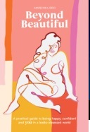 Beyond beautiful : a practical guide to being happy, confident, and you in a looks-obsessed world