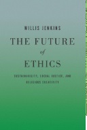 The future of ethics : sustainability, social justice, and religious creativity