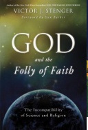 God and the folly of faith : the incompatibility of science and religion