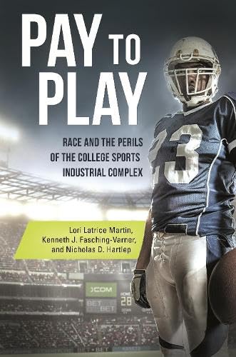 Pay to play : race and the perils of the college sports industrial complex
