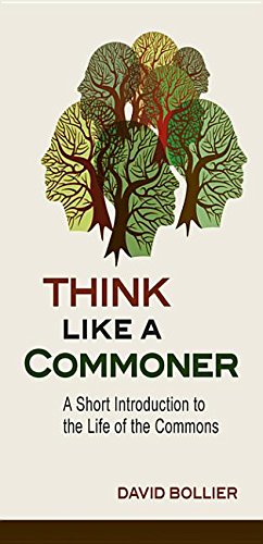 Think like a commoner : a short introduction to the life of the commons
