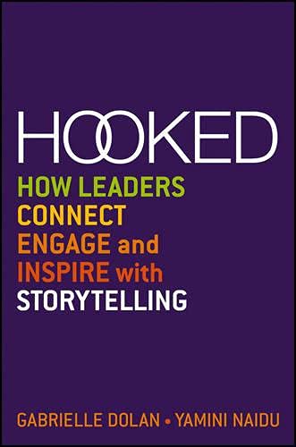 Hooked : how leaders connect, engage and inspire with storytelling