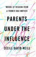 Parents under the influence : words of wisdom from a very french mother
