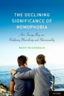 The declining significance of homophobia : how teenage boys are redefining masculinity and heterosexuality