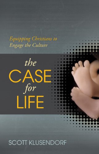 The case for life : equipping Christians to engage the culture