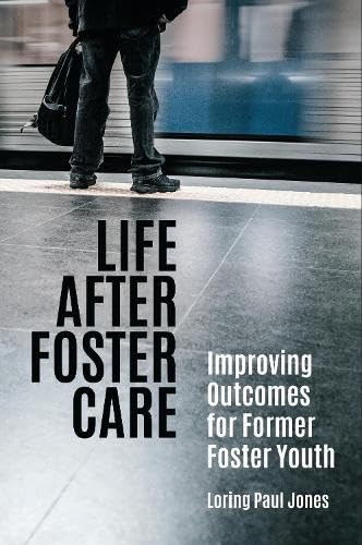 Life after foster care : improving outcomes for former foster youth