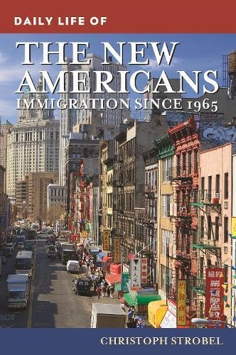 Daily life of the new Americans : immigration since 1965