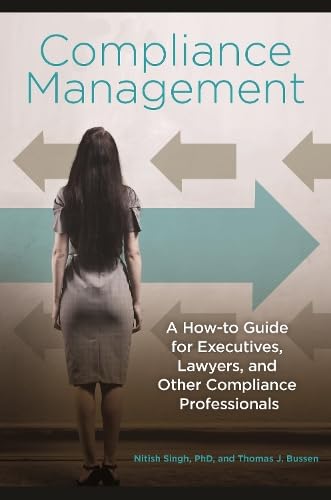 Compliance management : a how-to guide for executives, lawyers, and other compliance professionals