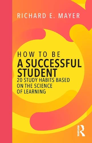 How to be a successful student : 20 study habits based on the science of learning