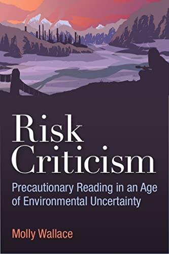 Risk criticism : precautionary reading in an age of environmental uncertainty