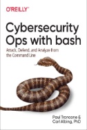 Cybersecurity Ops with bash : attack, defend, and analyze from the command line