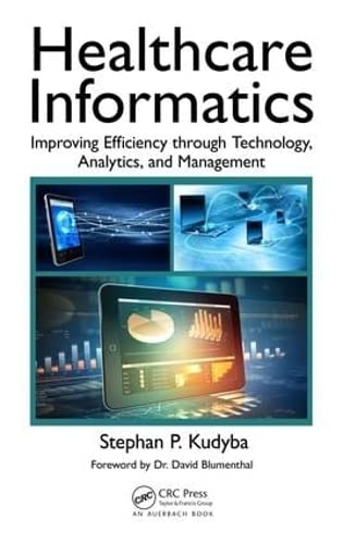 Healthcare informatics : improving efficiency through technology, analytics, and management